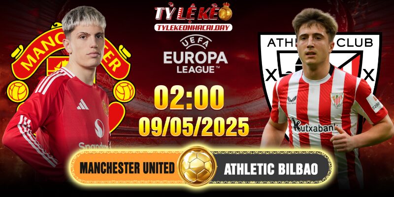 Soi kèo Manchester United vs Athletic Bilbao 02h00, 09/05/2025 Europa League Manchester United vs Athletic Bilbao