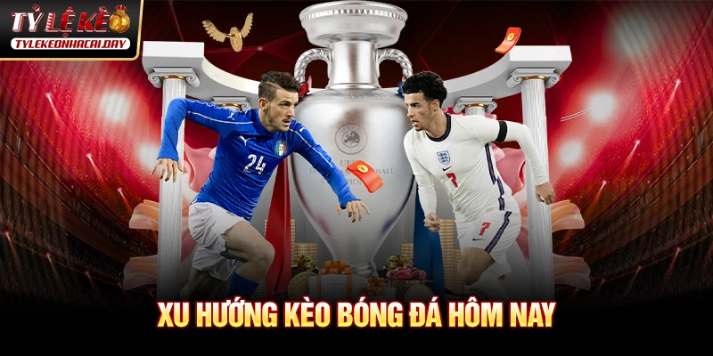 Xu hướng Kèo Bóng Đá Hôm Nay