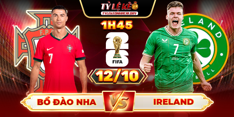 Soi Kèo Bồ Đào Nha Vs Ireland 1h45 12/10 - Bảng F Vòng Loại World Cup 2026 Bồ Đào Nha vs Ireland