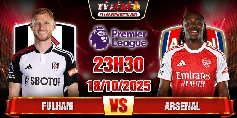 Soi kèo Fulham vs Arsenal 23h30 ngày 18/10 - Vòng 8 Ngoại hạng Anh Fulham vs Arsenal